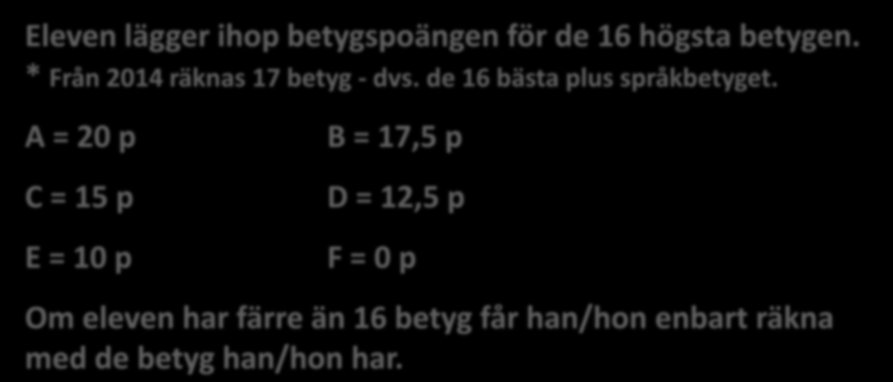 Betygsskala. Eleven lägger ihop betygspoängen för de 16 högsta betygen. * Från 2014 räknas 17 betyg - dvs. de 16 bästa plus språkbetyget.