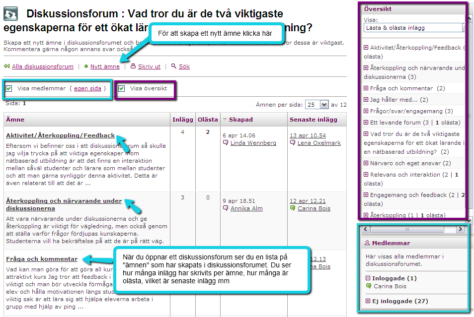 Dina diskussionsforum Här har vi lagt upp några diskussionsforum och vi ska gå igenom vad du ser i de olika fönstren: När du klickar på Diskutera i vänstermenyn kommer du till denna vy.