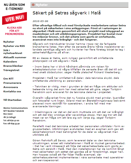 Diskussion och samtal om erfarenheter från sprojekt vad tänka på? Sågverk och träindustrier brukar hamna i topp när de farligaste branscherna listas.