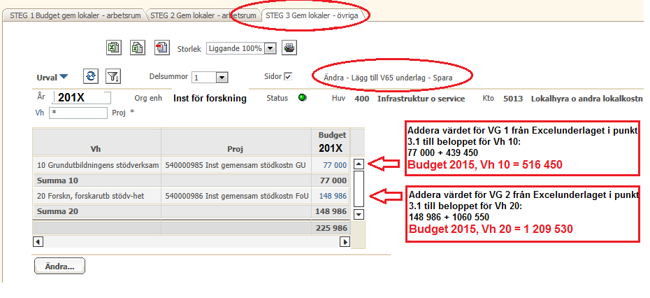 4.3 Budgetera kostnad för gemensamma lokaler Välj bild: STEG 3 Gem lokaler övriga (STEG 3 Gem lokaler övriga) I den här bilden lägger du in det sammanlagda värdet för gemensamma lokaler per