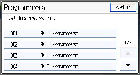 2. Getting Started 3. Tryck på [Programmera]. 4. Tryck på [Program]. CMT001 5. Tryck på programnumret du vill lägga till. 6. Ange programnamn. 7. Tryck på [OK]. 8. Tryck på [Avsluta] två gånger.