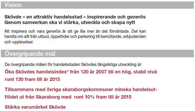 2 Analys av handelns utveckling i Skövde 2010 Handelsstaden Skövde fortsätter växa stabilt - fina resultat av långsiktigt arbete Skövdes totala handelsindex fortsätter att stiga och är nu 133.