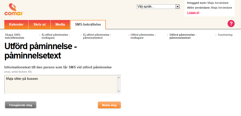 16 5.3 SMS-bekräftelsetext Det är nu dags att skapa en text för de SMS som ska sändas vid Utförd påminnelse eller Ej utförd påminnelse.