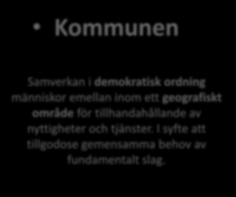 Kommunalt bolag Funktionsskillnader kommun - aktiebolag Kommunen Aktiebolaget Samverkan i demokratisk ordning människor emellan inom ett geografiskt område för tillhandahållande av nyttigheter