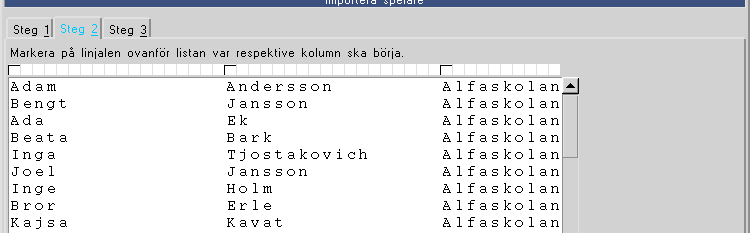Följ de 3 stegen Steg 1 Tag bort rader som inte ska importeras, ställ även in Tabbredd nederst med pilen.