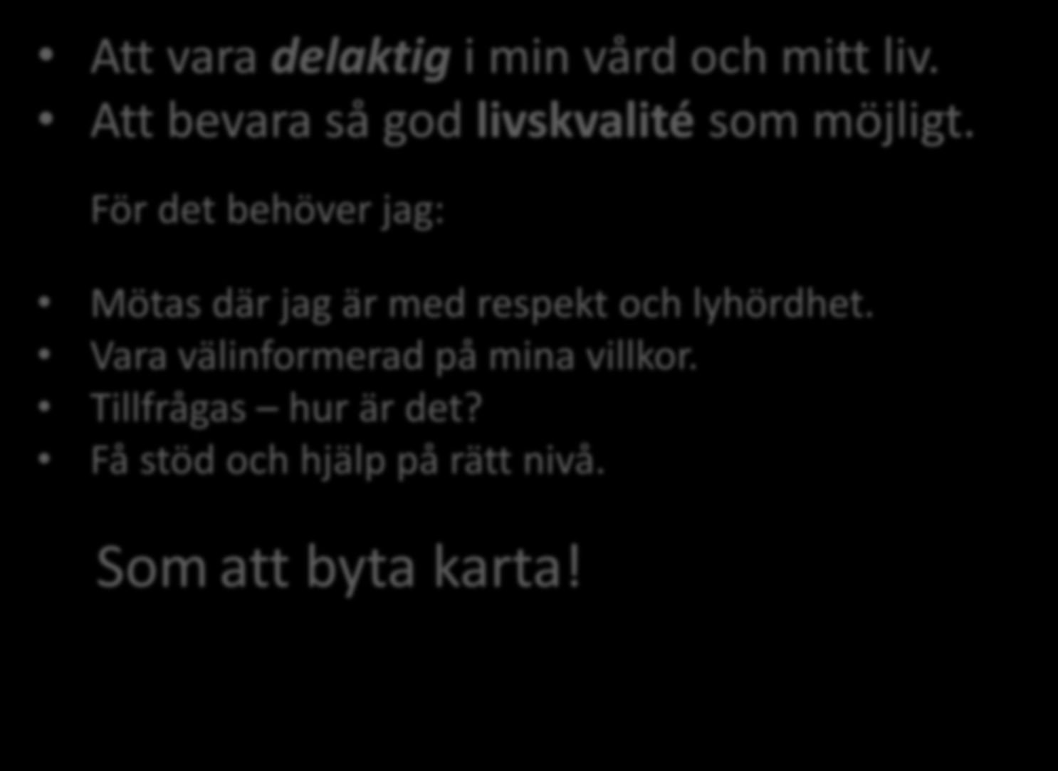 Vad handlar det om? Att vara delaktig i min vård och mitt liv.