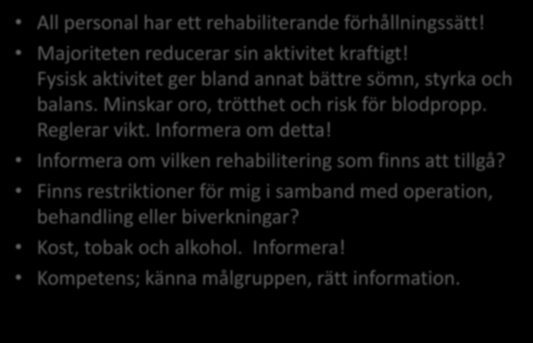 Grundläggande behov All personal har ett rehabiliterande förhållningssätt! Majoriteten reducerar sin aktivitet kraftigt! Fysisk aktivitet ger bland annat bättre sömn, styrka och balans.