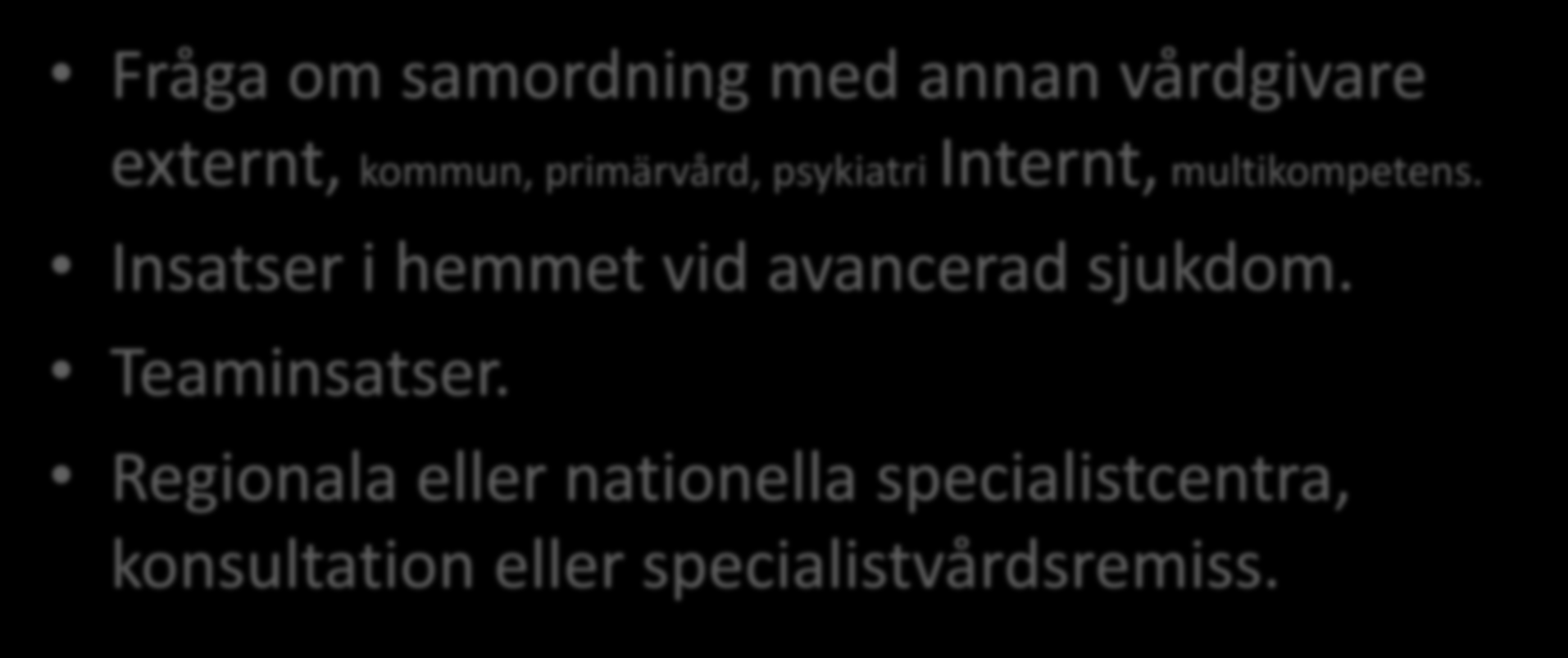 Mycket avancerad nivå Fråga om samordning med annan vårdgivare externt, kommun, primärvård, psykiatri Internt, multikompetens.
