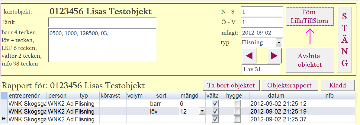 Rapportering i Bläddra fram till ditt objekt med hjälp av pilarna. Lägg till en rapportrad genom att börja skriva under entreprenör eller åkeri.