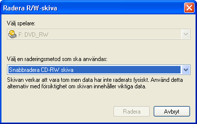 2.5.7 Radera innehållet på en skiva Om du har en brännare som kan radera återskrivningsbara skivor kan du radera innehållet på en sådan skiva i enheten. Klicka på Radera innehållet på skivan.
