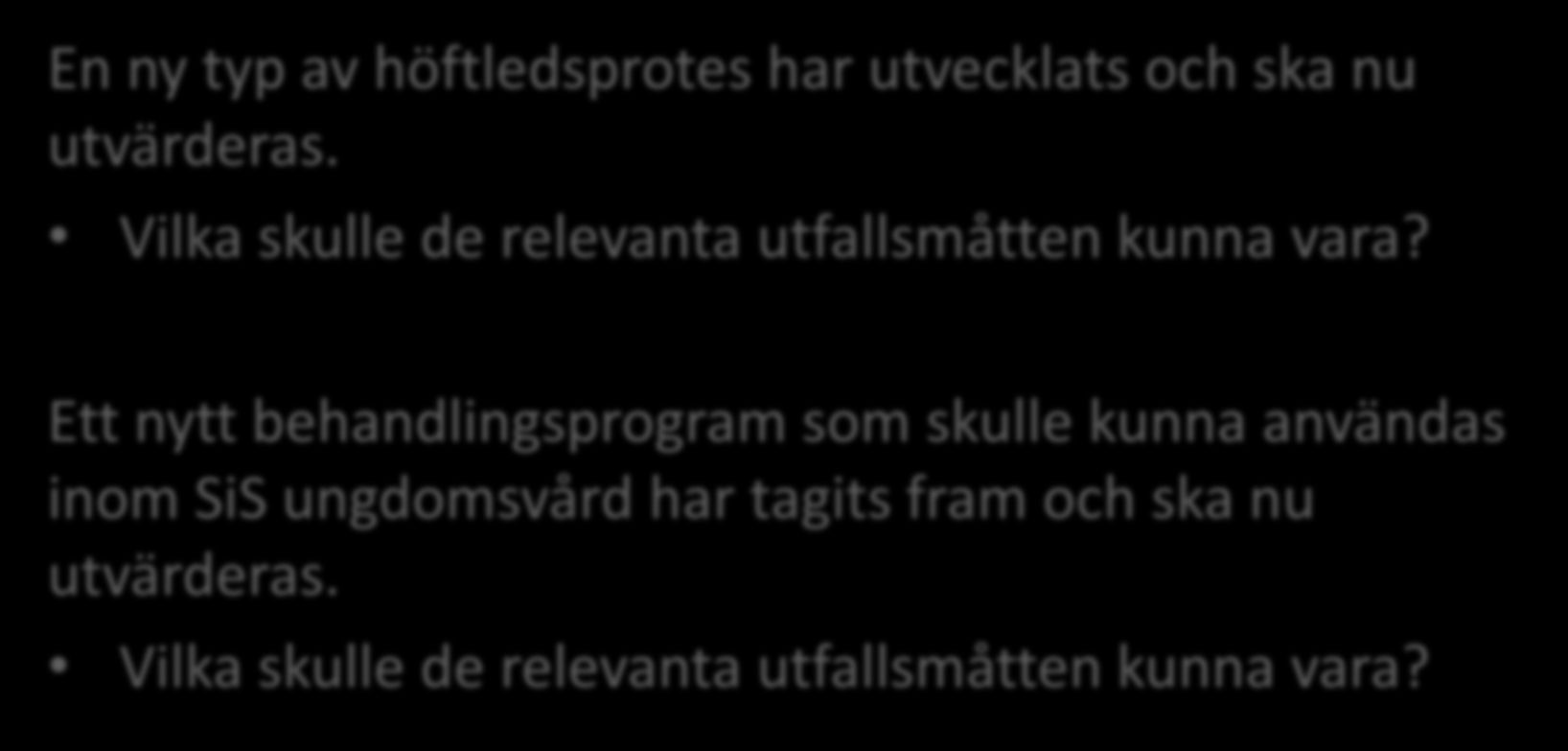 Diskutera! En ny typ av höftledsprotes har utvecklats och ska nu utvärderas. Vilka skulle de relevanta utfallsmåtten kunna vara?