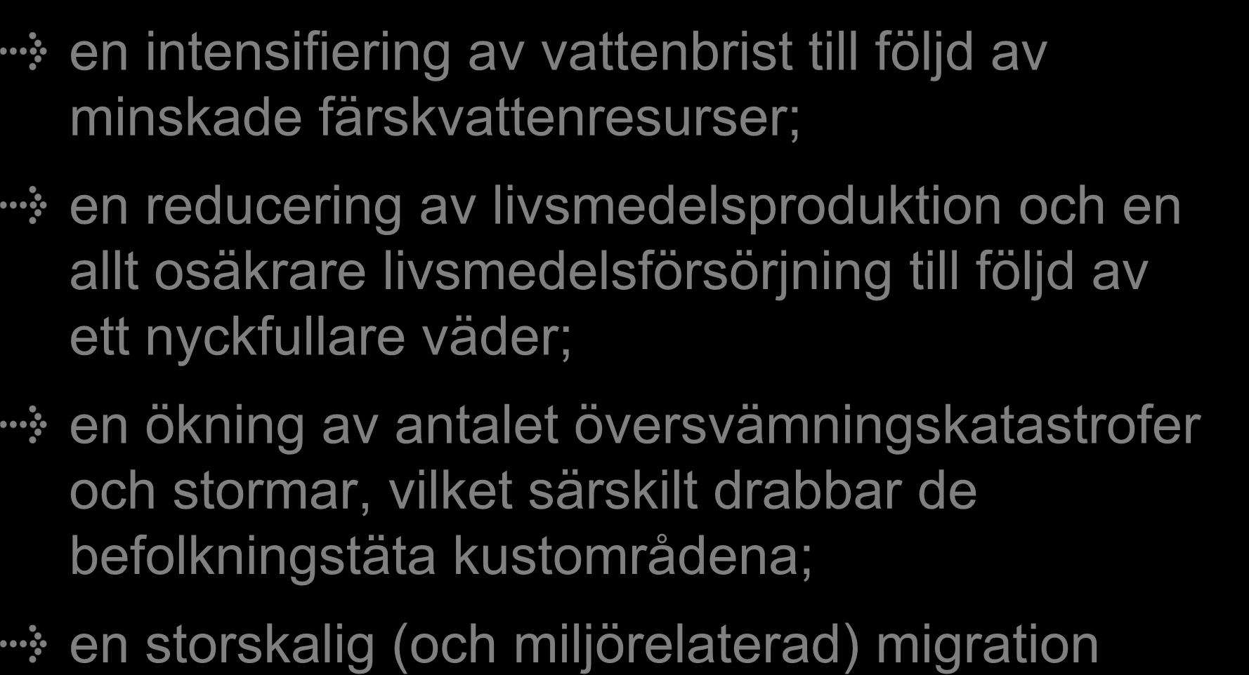 Riskelement en intensifiering av vattenbrist till följd av minskade färskvattenresurser; en reducering av livsmedelsproduktion och en allt osäkrare livsmedelsförsörjning till följd av