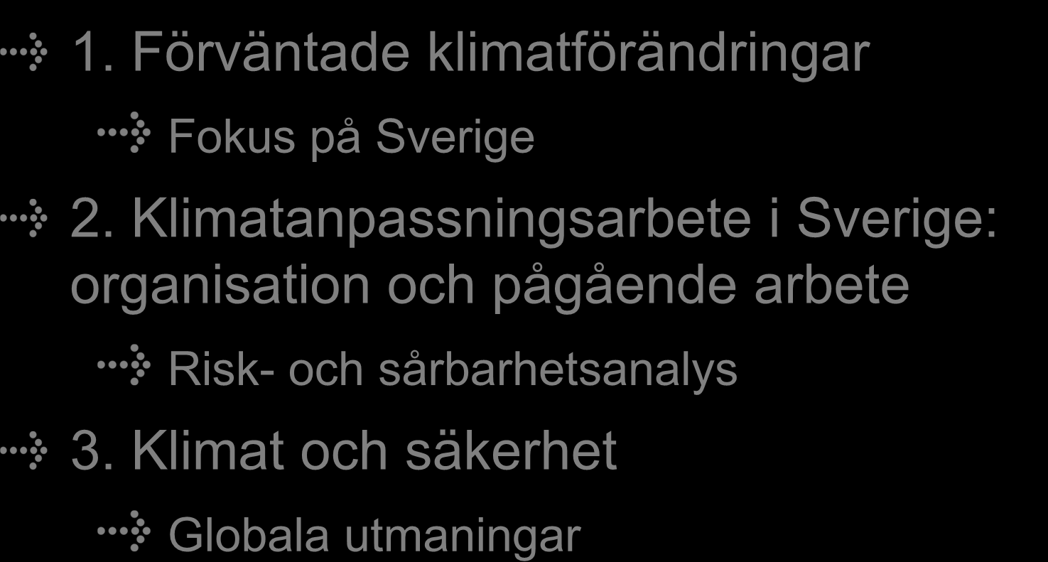 Disposition 1. Förväntade klimatförändringar Fokus på Sverige 2.