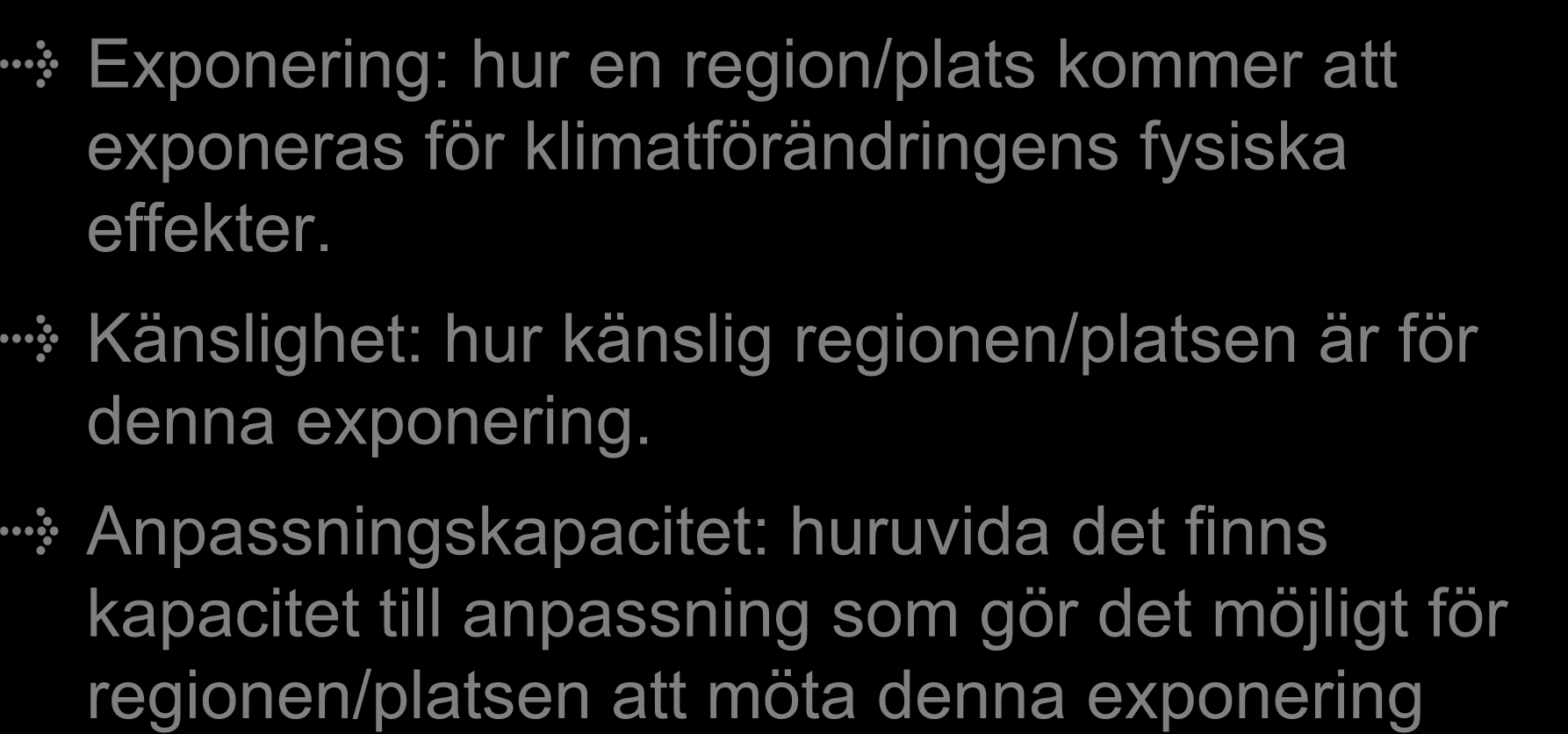 Sårbarhet inför klimatförändring Exponering: hur en region/plats kommer att exponeras för klimatförändringens fysiska effekter.