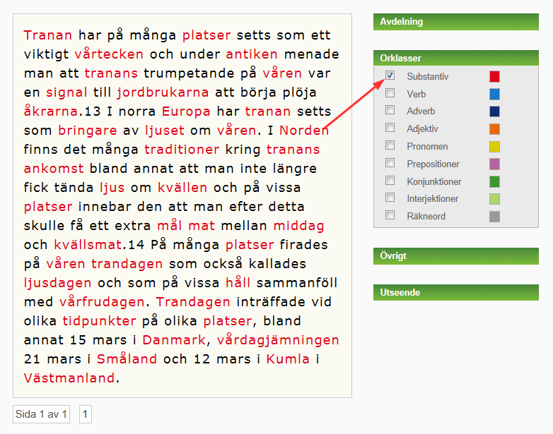 Ordklasser Under Ordklasser kan du analysera texten grammatiskt och få färgmarkering för samtliga ordklasser (Substantiv, Verb, Adjektiv, Adverb, Pronomen, Prepositioner, Konjunktioner,