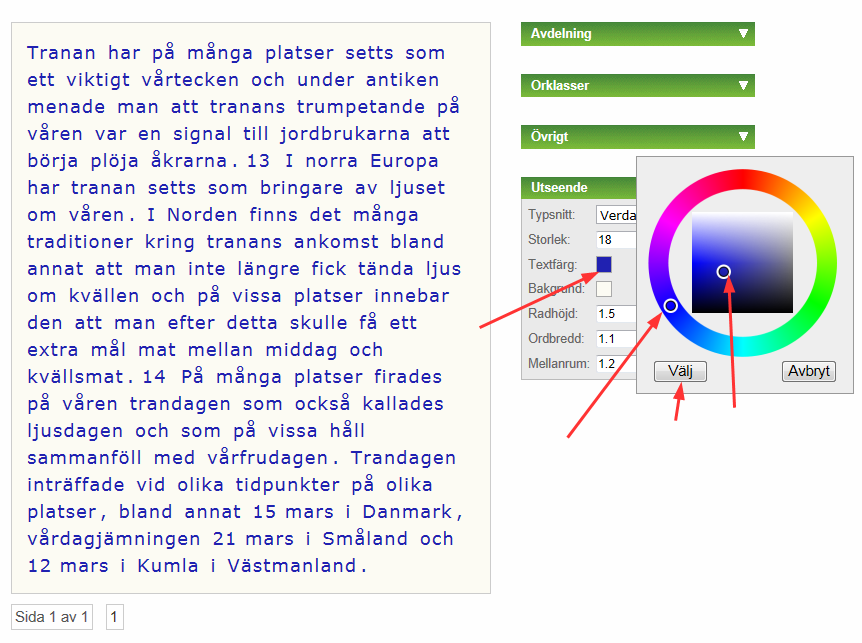 Bildtext: Välj typsnitt 5.1.2 Teckenstorlek Ändra teckenstorlek, genom att klicka på + eller -! Bildtext: Ändra teckenstorlek 5.1.3 Textfärg Ändra textfärg, genom att sätta markören i färgrutan och sedan föra musen över färgschemat till önskad färg och därefter klicka på Välj!