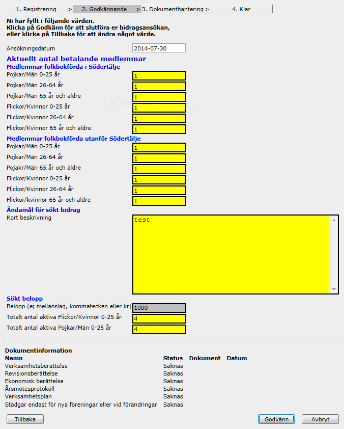 Fyll i alla uppgifter som krävs. Om ni inte har fyllt i alla uppgifter kommer ni få information om vad som saknas se * innan ni kan gå vidare.