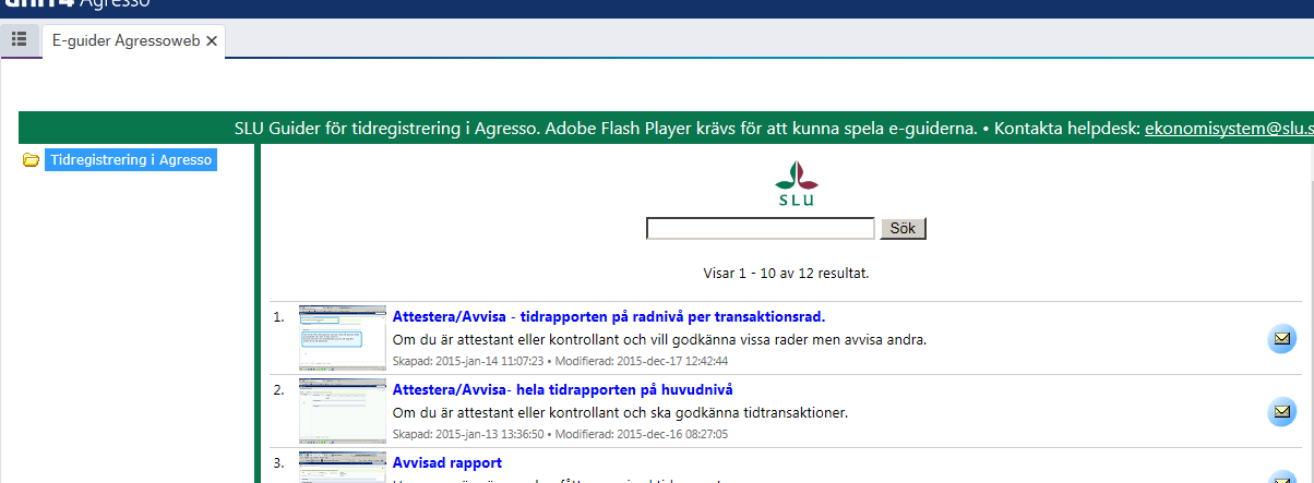 Sida 7 av 18 Under menyknappen Tid och utlägg hittar du Daglig tidregistrering där all registrering av tid ska göras Rapport där du kan se dina inmatade värden, Dina tidrapporter Rapport som visar