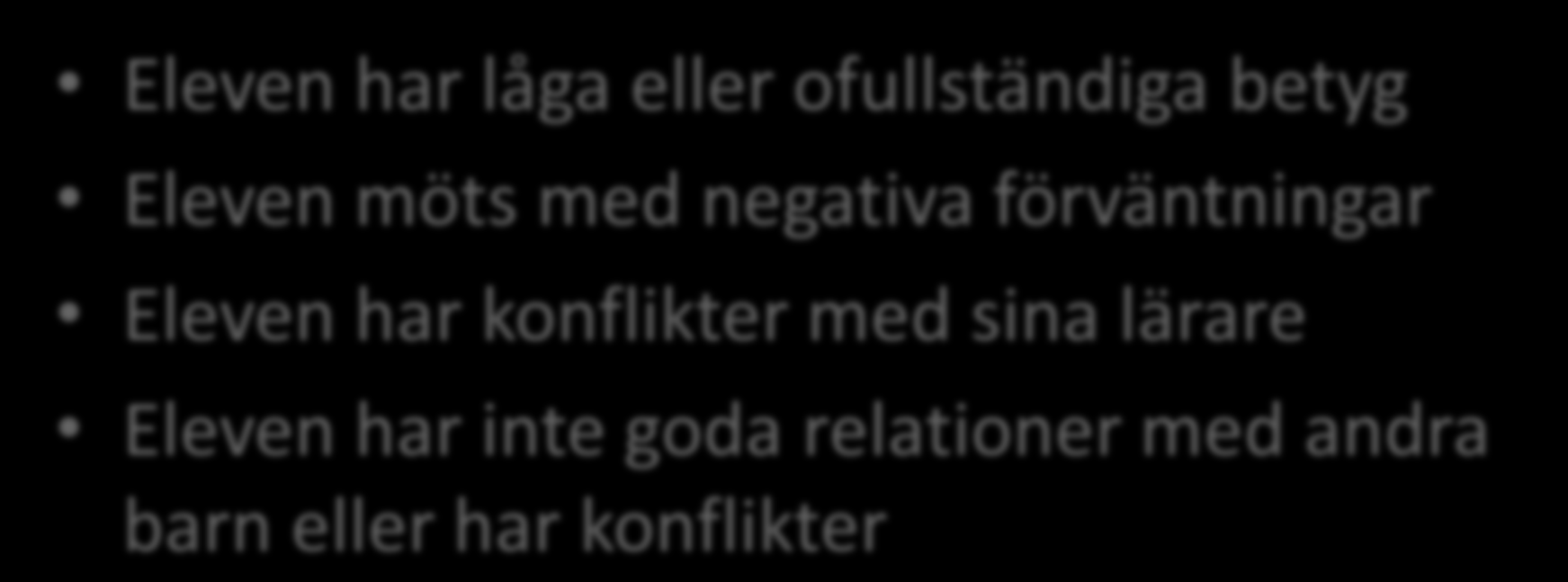 Riskfaktorer i skolan för välbefinnande och hälsa Eleven har låga eller ofullständiga betyg Eleven möts med negativa