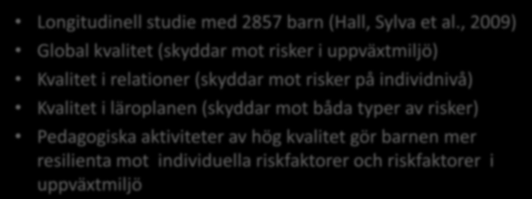 Kvalitet i förskola som förebyggande insats Longitudinell studie med 2857 barn (Hall, Sylva et al.