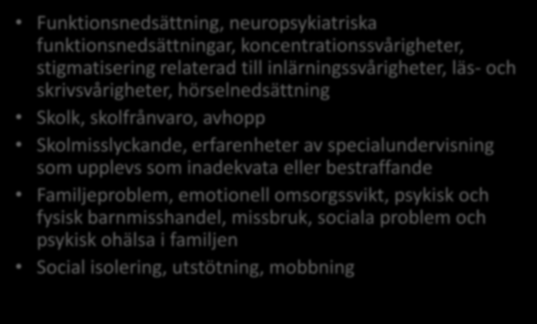 Riskfaktorer, riskfyllda erfarenheter och riskfaktorer i miljön Funktionsnedsättning, neuropsykiatriska funktionsnedsättningar, koncentrationssvårigheter, stigmatisering relaterad till