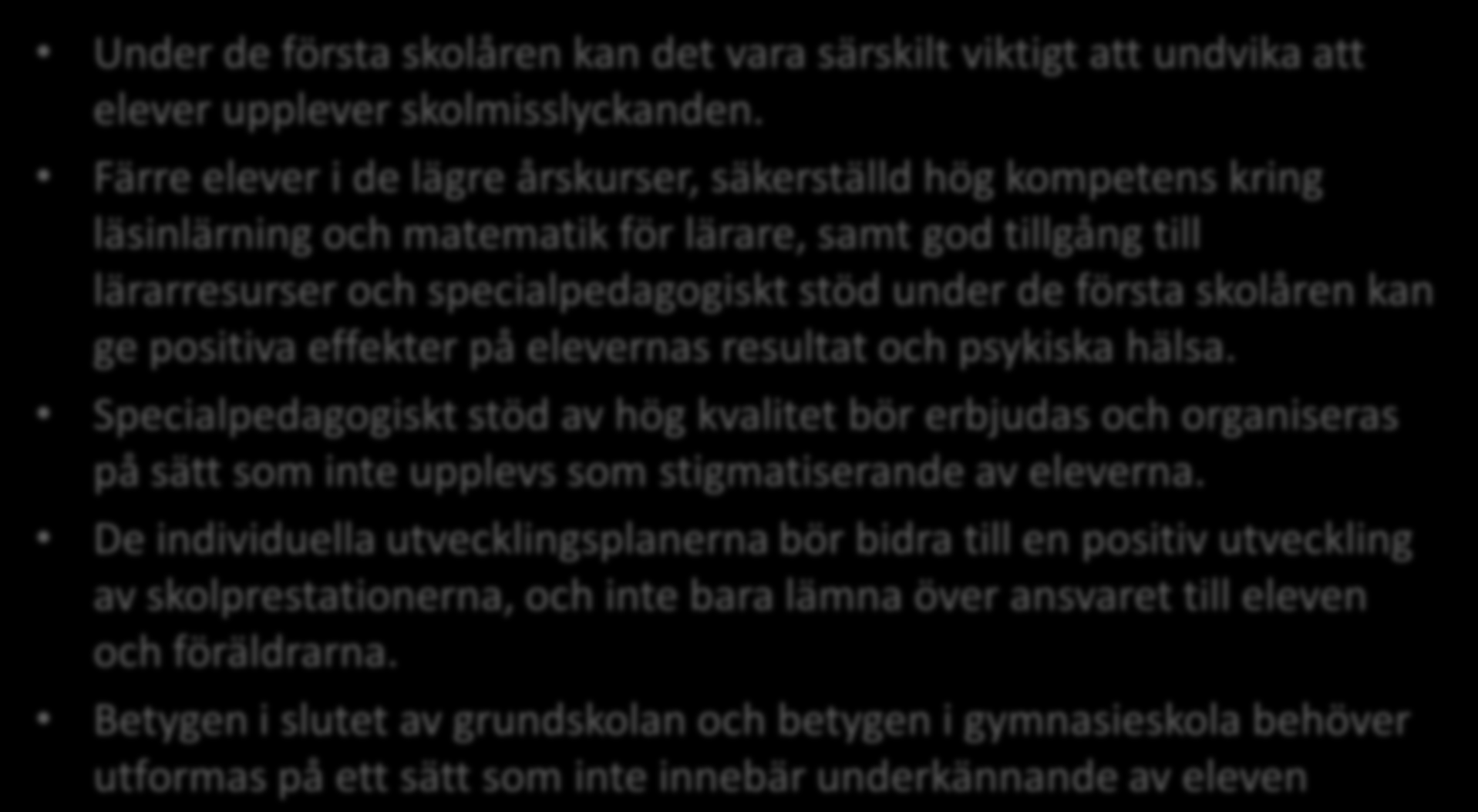 Låt inte elever uppleva skolsvårigheter och skolmisslyckanden Under de första skolåren kan det vara särskilt viktigt att undvika att elever upplever skolmisslyckanden.