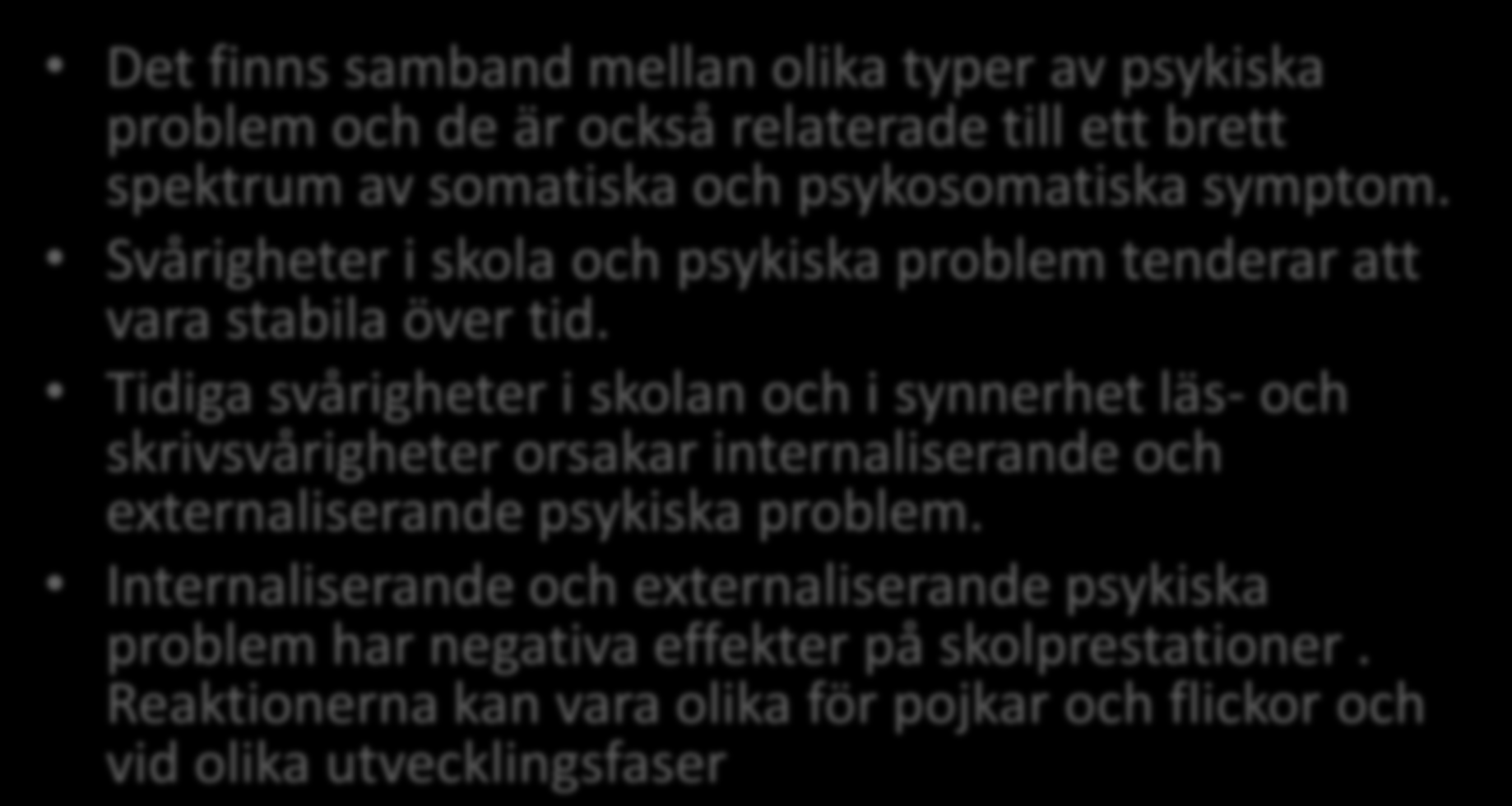 Resultat Det finns samband mellan olika typer av psykiska problem och de är också relaterade till ett brett spektrum av somatiska och psykosomatiska symptom.