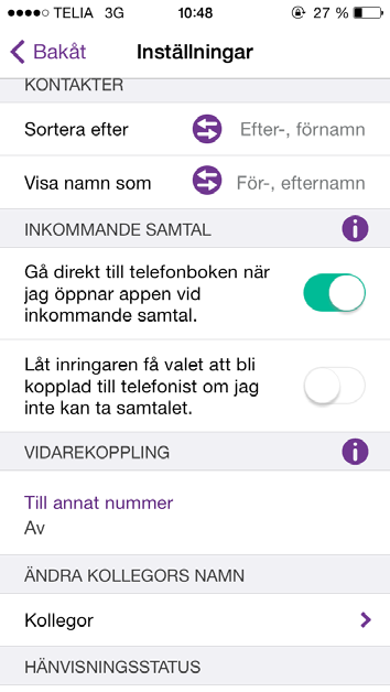 Aktivera vidarekoppling till telefonist (Tillval) För iphone: 1 Gå till Inställningar. 2 Scrolla ner till inkommande samtal.