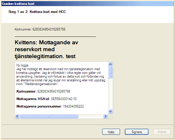 HCC Administration Handbok 15 6 Kvittera reservkort med tjänstelegitimation Har du hämtat HCC för ett reservkort kan du kvittera kortet här.