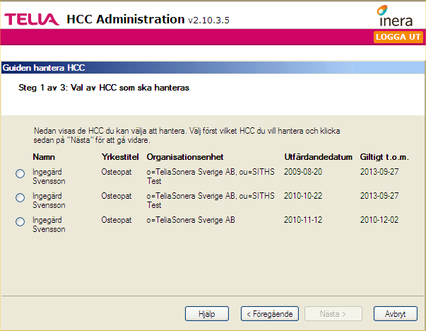 HCC Administration Handbok 17 7 Hantera utfärdade HCC 7.1 Steg 1: Val av HCC som ska hanteras 1. Markera alternativknappen Hantera befintliga HCC på startsidan och klicka på knappen Nästa.