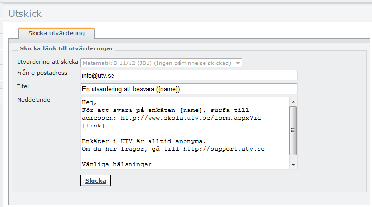 Detta meddelande kan du redigera om du vill. OBS! Ändra inte det som står inom hakparenteser [name] eller länken, http://www.skola.utv.se/form.aspx?id=[link].