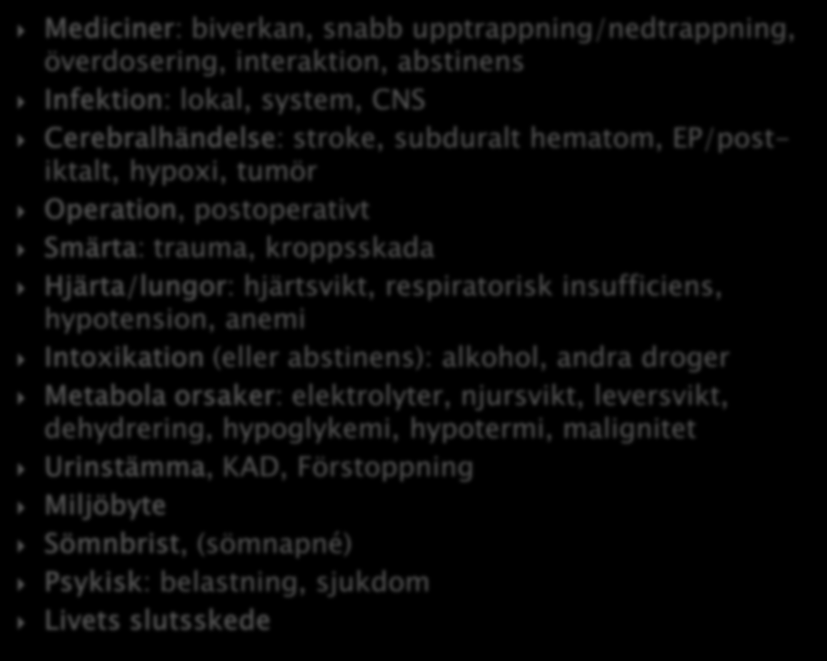 Mediciner: biverkan, snabb upptrappning/nedtrappning, överdosering, interaktion, abstinens Infektion: lokal, system, CNS Cerebralhändelse: stroke, subduralt hematom, EP/postiktalt, hypoxi, tumör