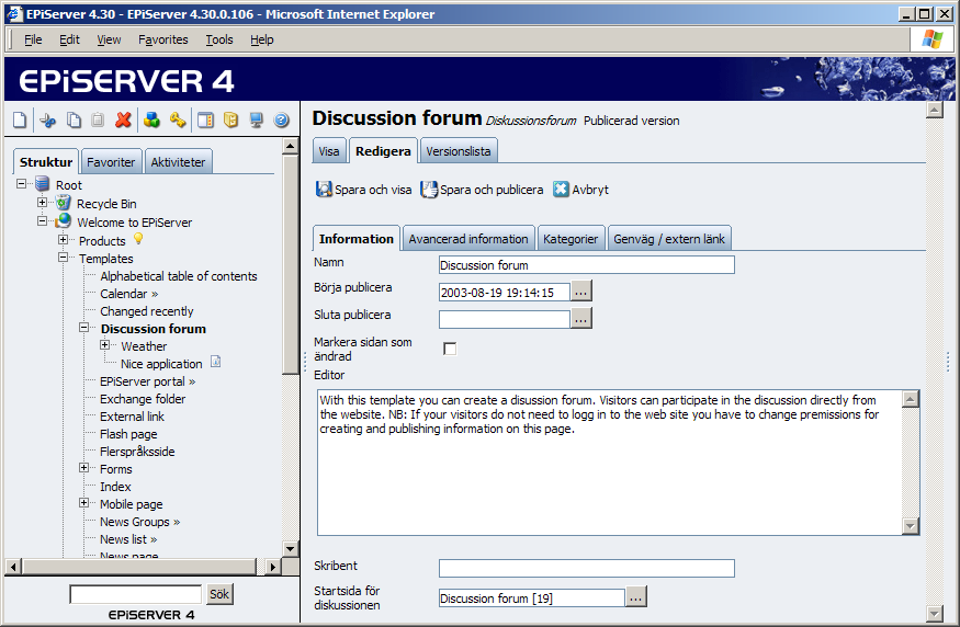 104 Redaktörshandbok EPiServer 4.40 Diskussionsforum Sidmallen Diskussionsforum används för att bygga upp ett forum på webbplatsen.