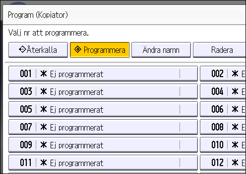 2. Komma igång 3. Tryck på [Programmera]. 4. Tryck på [Program]. CUP001 5. Tryck på programnumret du vill lägga till. 6. Ange programnamn. 7. Tryck på [OK]. 8. Tryck på [Avsluta].