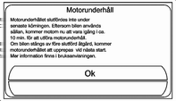 110 Körning och hantering Hålläget ändrar inte fordonets normala accelerations- eller bromsningskapacitet. Kontrollampa Väntan 3 70.