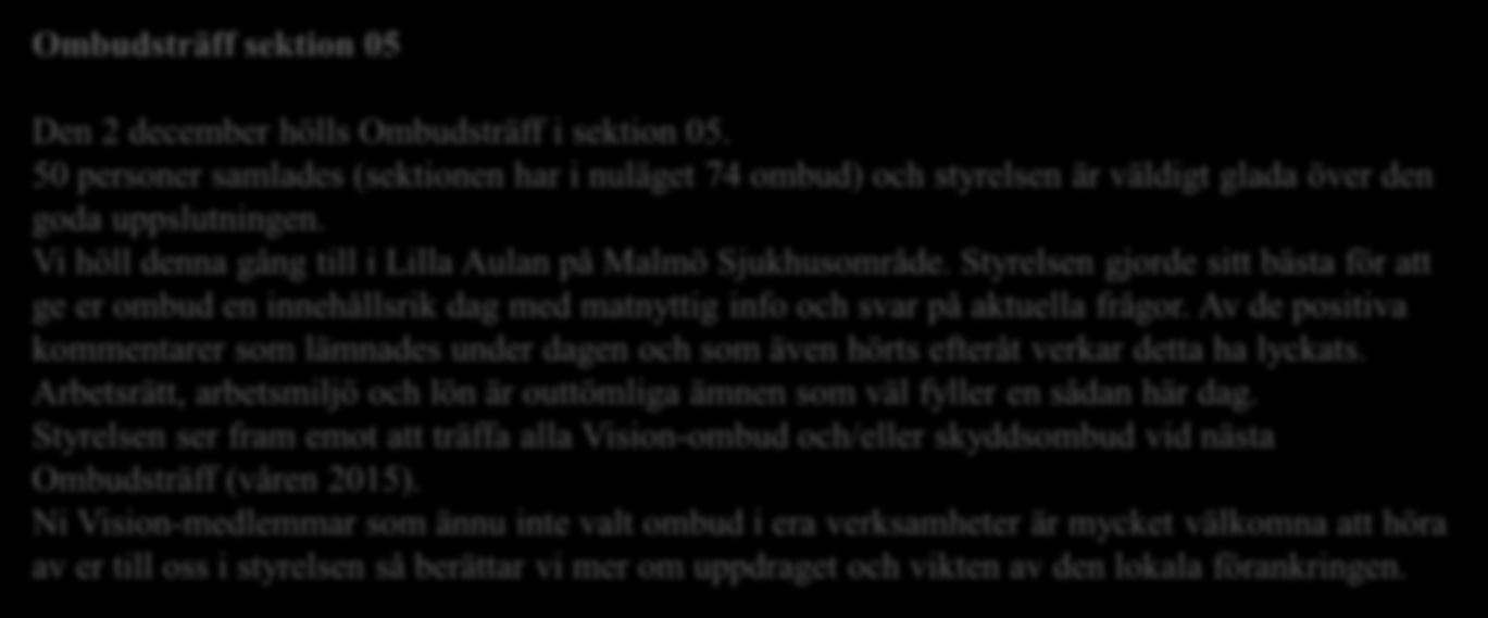 Valmöte Sektion 05 På kvällen 28 oktober träffades 18 tappra själar för valmöte i sektion 05. Mötet hade föregåtts av ett gediget arbete från valutskottets sida.
