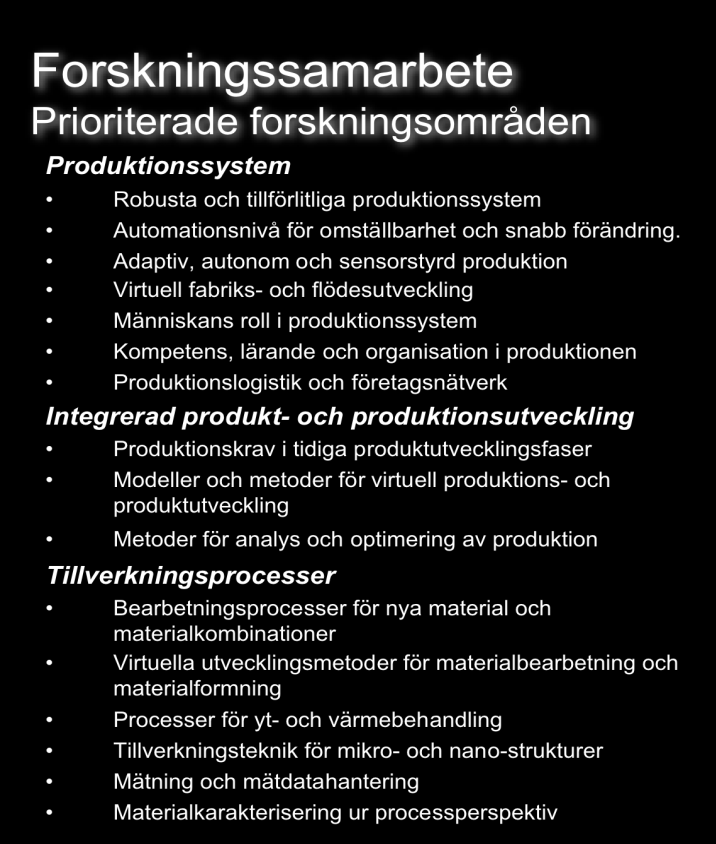 Utbildningssamarbete Prioriterade Utbildningsområden Produktionssystem Robusta och tillförlitliga produktionssystem Automationsnivå för omställbarhet och snabb förändring.