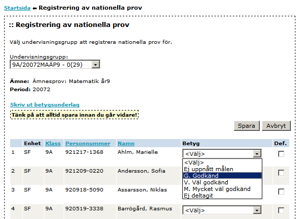 Inmatning av betyg När gruppen är vald visas betygsinmatningen, med eleverna sorterade i bokstavsordning. De fält som kan ändras är Betyg och Def.