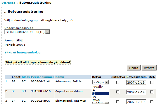 Betygsregistrering Registrera betyg Menyn Klassrummet och menypunkten Registrera betyg väljs. I dialogen för betygsregistrering så kan du välja dina aktuella grupper i plocklistan.