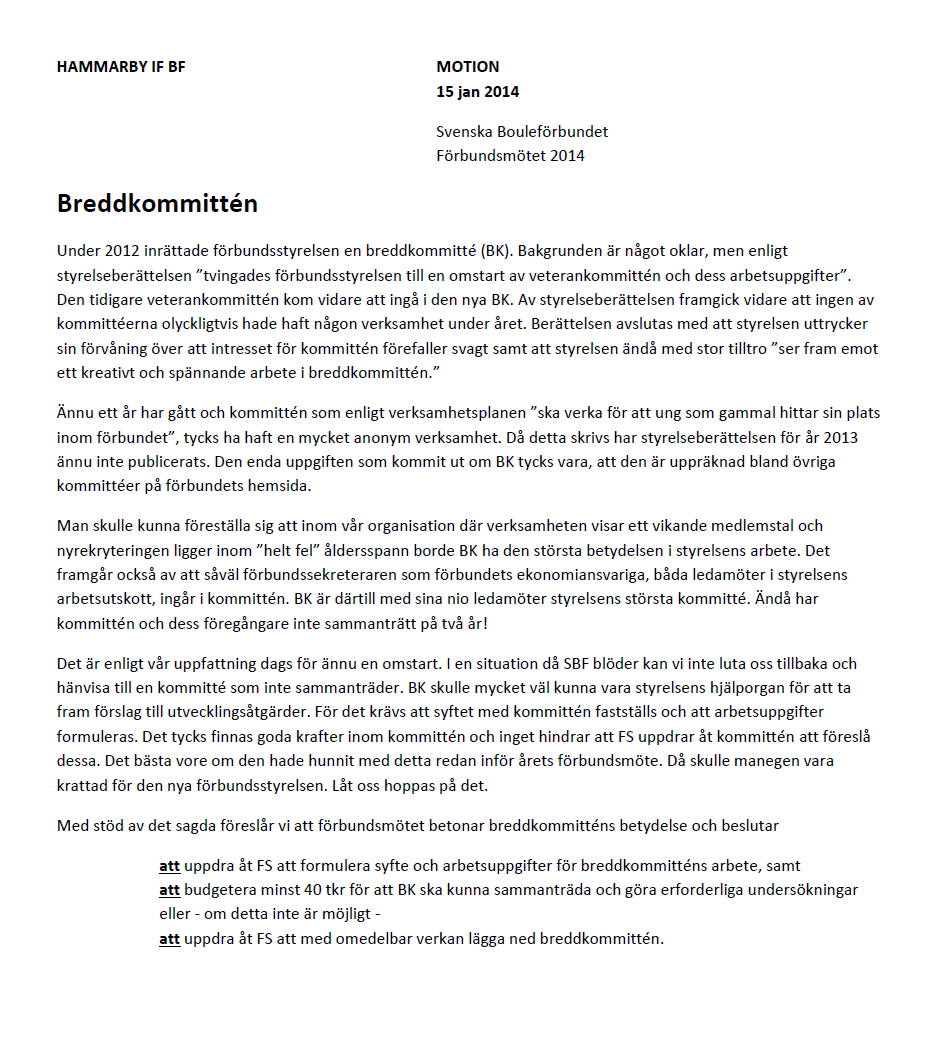 Motion nr 18 Från Hammarby IF BF Förbundsstyrelsens yttrande över Motion nr 18 Denna motion påpekar i likhet med motion nr 16 vikten av breddkommitténs arbete.