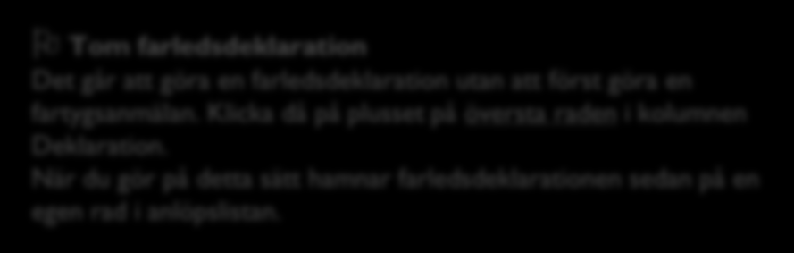 O Tom farledsdeklaration Det går att göra en farledsdeklaration utan att först göra en fartygsanmälan. Klicka då på plusset på översta raden i kolumnen Deklaration.