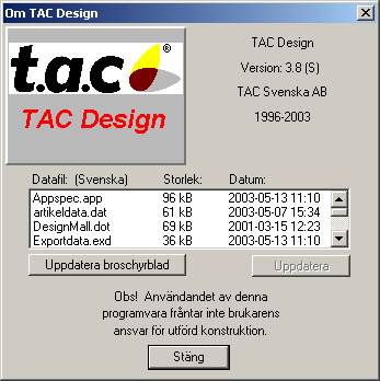 Komma Igång Under rubriken Hjälp - Om TAC Design kan man även få information om vilket datum datafiler till programmet skapats.