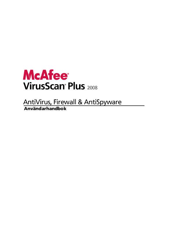 Detaljerade användarinstruktioner finns i bruksanvisningen Instruktionsbok MCAFEE VIRUSSCAN PLUS 2008 Manual MCAFEE VIRUSSCAN PLUS 2008 Bruksanvisning MCAFEE