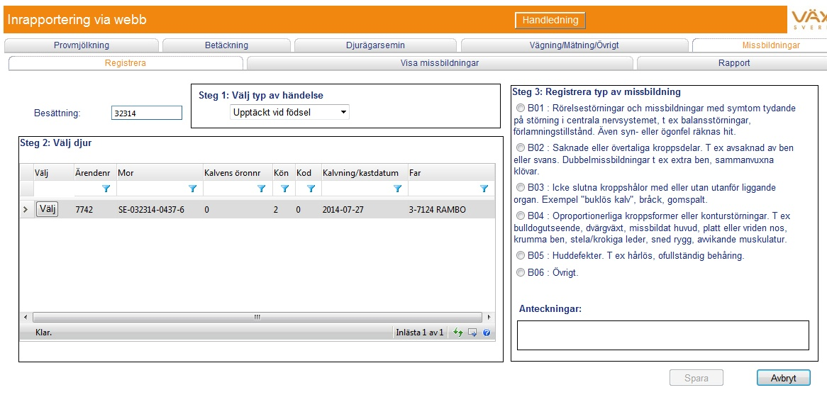 5 21 Missbildningar Här kan man registrera funna missbildningar på födda kalvar, eller på äldre djur, se status på rapporterade missbildningar samt skapa rapporter över missbildningar efter fäder. 5.