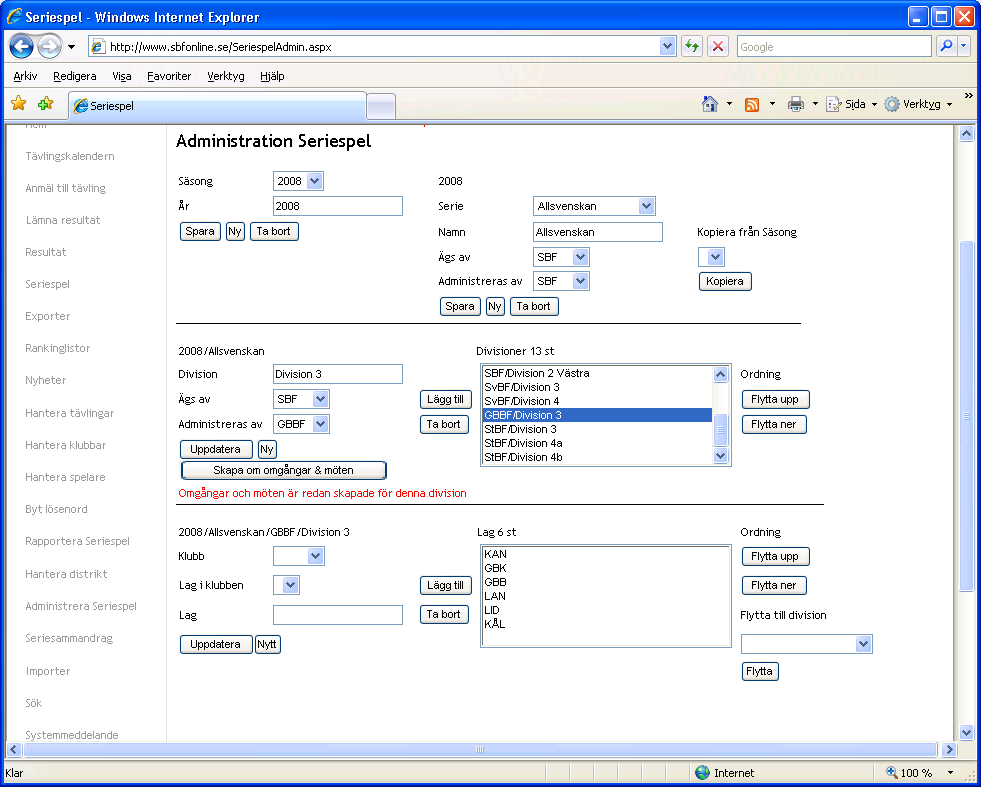 Skapa serier, divisioner och serielag SBF Online är förberett med SBF:s tre seriesystem och SBF:s egna divisioner inom dessa serier.