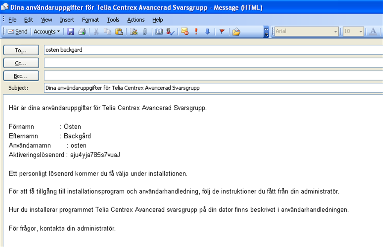 Telia Centrex Avancerad Svarsgrupp - administratörswebb Handbok 25 Klicka på länken Skicka aktiveringslösenord Du får upp ett mailformulär med användaruppgifter samt aktiveringslösenord. OBS!