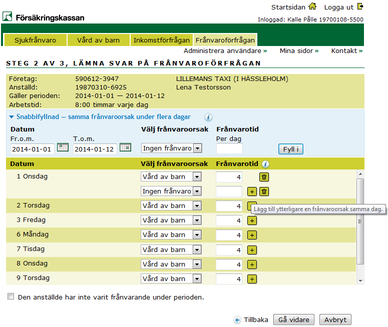 Steg 2, Samma arbetstid varje dag: fyll i frånvaroorsak och tid Har den anställde flera olika frånvaroorsaker på en