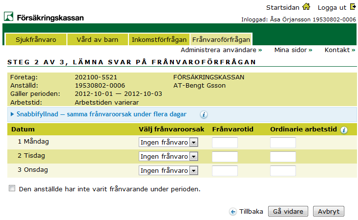 Om den anställde varit närvarande hela perioden förfrågan omfattar kryssar du bara i Den anställde har inte varit frånvarande under perioden.