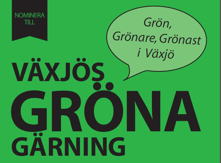 Växjös gröna gärning till Företag Skolklass (åk 4-gymn) Förening/privatperson Priset är 10