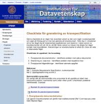 Spårbarhet Hur kraven uppfylls Checklista för granskning för kursens projekt Krav - källan Krav-krav Design-krav Design - kod Test - krav 1. Saknas några krav? 2. Är samtliga krav nödvändiga? 3.
